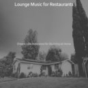 Lounge Music for Restaurants - Uplifting Backdrops for Cooking at Home