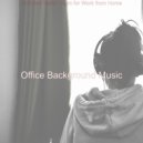 Office Background Music - Divine Backdrops for Remote Work