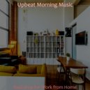 Upbeat Morning Music - Peaceful Moods for Work from Home ()