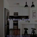 Jazz Morning Playlist - Extraordinary Backdrops for Cooking at Home ()