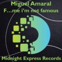 Miguel Amaral - F.... me i'm not famous