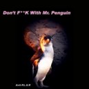 Anti-P.L.U.R - Don't FUCK With Mr. Penguin