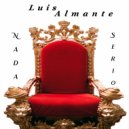 Luis Almante - Nada Serio