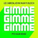 Lee Cabrera & Kevin McKay feat. Bleech - Gimme Gimme (Pitchugin Remix)