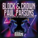 Block & Crown, Paul Parsons - For The Love Of House