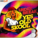 Under Break - Yes, Old Skool
