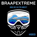 Tr-Meet - Braapextreme Mix 003