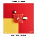 Formal Chicken - Can't Get Enough