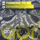 Demarkus Lewis - Thinking To Be (Original Mix)