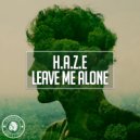 H.A.Z.E - Leave Me Alone