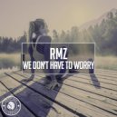 RmZ - We Don\'t Have To Worry (Original Mix)