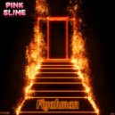 Pink Slime - Fiyahman
