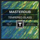 Masterdub - Tempered Glass