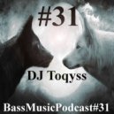 DJ Toqyss - Bass Music Podcast #31