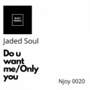 Jaded Soul - Do U Want Me