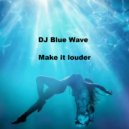 DJ Blue Wave - Make it louder ()