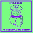 Imaddict - O Pessoal Ta Doido