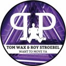 Tom Wax, Roy Stroebel - Want To Move Ya