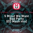 5sta Family, Steff Da Campo, David Puentez, TJR, David Guetta, DJ Groove - 5 Minut We Want Bad Party