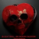 Zloy Troll - Рашэн Колбашэн (die f@cking Valentine)
