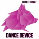 Mikie Format - Dance Device