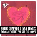 Nacho Chapado & Ivan Gomez Ft. Brian Forrest - We Got The Look