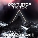 Whitesforce - Tik Tok Don't Stop