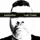 Subduxtion - Lush Cream