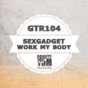Sexgadget - Work My Body