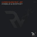 Aaron Suiss - Angels & Ecstasy Feat. JSP