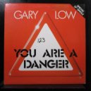Gary Low - You are a danger