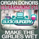 Organ Donors - Make the Girlies Wet