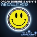 Organ Donors, A*S*Y*S* - We Call It Acid