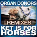 Organ Donors - Ket Is for Horses (Codie Nezbitt Remix)