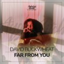 David Buckwheat - Far From You