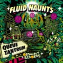 Fluid Haunts - Queue Tantrum