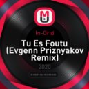 In-Grid - Tu Es Foutu (Evgenn Priznyakov Remix)