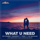DJ Combo, Sander-7, Tony T feat. DJ Nicolas - What U Need (Max Farenthide & Disco Superstars Extended Remix)