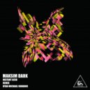 Maksim Dark & Ryan Michael Robbins - Instant Acid
