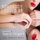 Tom-E Project - Somebody I Could Be