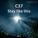 C37 - Stay Like This