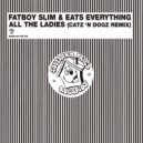 Fatboy Slim & Eats Everything - All The Ladies