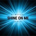 DJ Matilda - Shine On Me