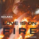 SouMix - Love Is On Fire (Original Mix)