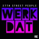 27th Street People - Werk Dat