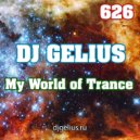 DJ GELIUS - My World of Trance 626 ()