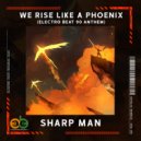 Sharp Man - We Rise Like A Phoenix (Electro BEAT 90 Anthem)