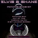 Elvis & Shane - Potatoe Skin