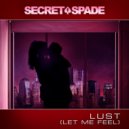 Secret Spade - Lust (Let Me Feel) (Original Mix)