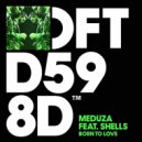 Meduza feat. SHELLS - Born To Love